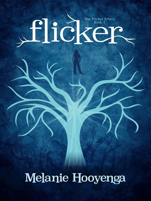 Title details for Flicker (The Flicker Effect, Book 1) by Melanie Hooyenga - Available